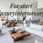 For Start Luxuryinteriorsorg Writing About